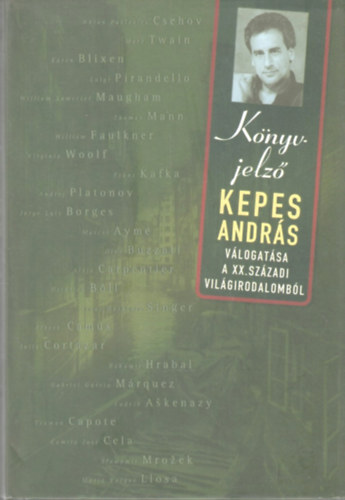 szerk.: Kepes András - Könyv-Jelző - Kepes András válogatása a XX.századi világirodalomból