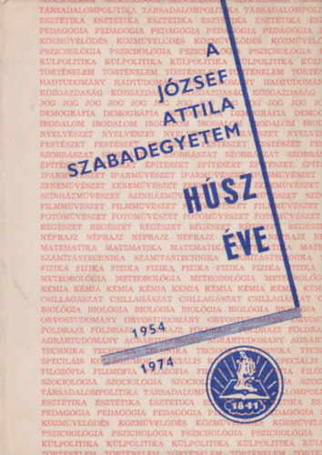 A J�zsef Attila Szabadegyetem h�sz �ve 1954-1974
