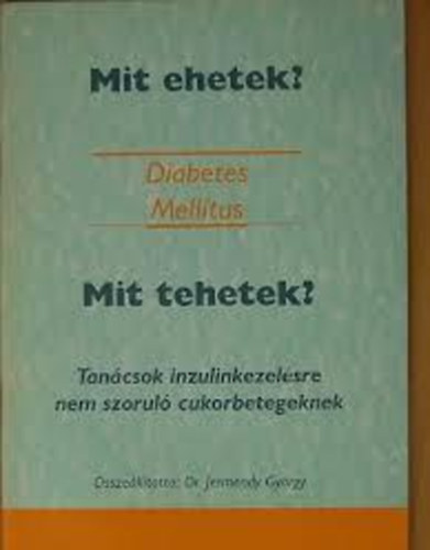 Dr. Jermendy Gyrgy - Mit ehetek? Mit tehetek? - Tancsok inzulinkezelsre nem szorul cukorbetegeknek - Diabetes Mellitus