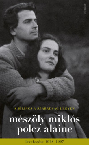 Mészöly Miklós, Polcz Alaine - A bilincs a szabadság legyen