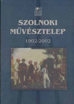 Kertsz Rbert, V. Szsz Jzsef Zsolnay Lszl - 100 ves a Szolnoki Mvsztelep 1902-2002