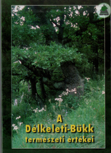 Gyulai P�ter, Hoitsy Gy�rgy, Pongr�cz �d�m Demeter Zolt�n - A D�lkeleti-B�kk term�szeti �rt�kei
