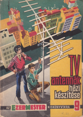 Szcs Jzsef  (szerk.) - TV antennk hzi ksztse (az ezermester kisknyvtra 9.)