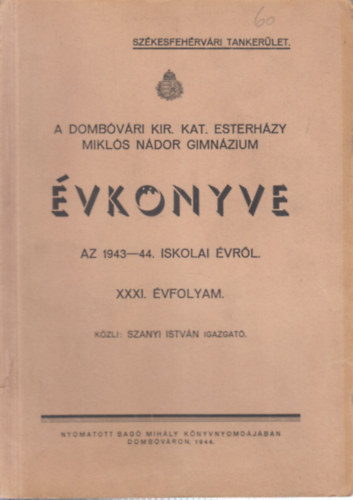 Szanyi István - A Dombóvári Kir. Kat. Esterházy Miklós Nádor Gimnázium évkönyve az 1943-44. iskolai évről