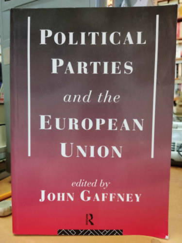 John Gaffney - Political Parties and the European Union (Politikai pártok és az Európai Unió)