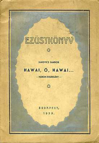 Janovics Sándor - Hawai, ó, Hawai (három kisregény)