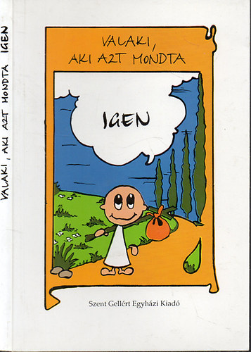 Szent Gell�rt Egyh�zi Kiad� - Valaki, aki azt mondta Igen - Egy hivat�s t�rt�nete