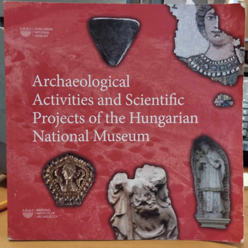 Szalontai Csaba Barna Judit - Archaeological Activities and Scientific Projects of the Hungarian National Museum