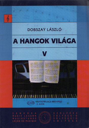 Dobszay Lszl - A hangok vilga V. Bevezets a zeneirodalomba II. Szolfzsknyv a zeneiskolk V. osztlya szmra