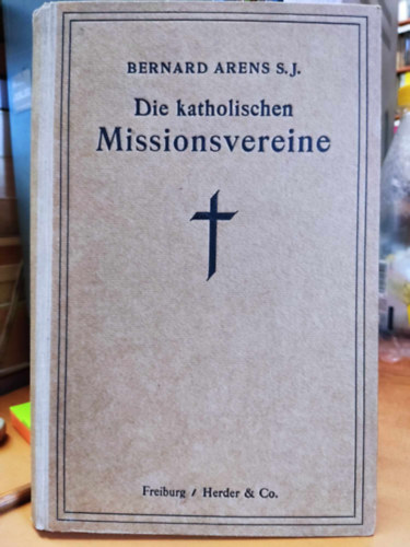S. J. Bernard Arens - Die katholischen Missionsvereine (A katolikus misszionárius egyesületek)