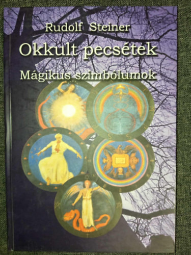 Kássa Lászlóné Rudolf Steiner (szerk.), Ladányi Lóránd (ford.), Borsos Mária (lektor) - Okkult pecsétek - Mágikus szimbólumok