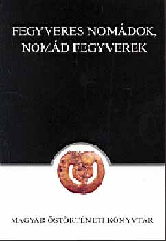 Balogh L�szl�-Keller L�szl� - Fegyveres nom�dok, nom�d fegyverek
