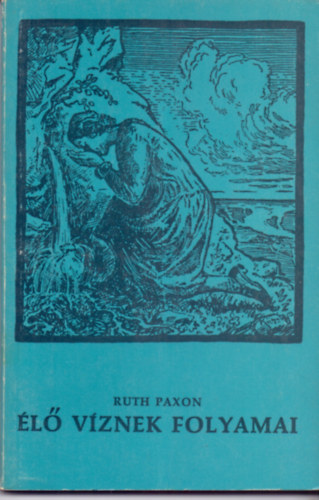 Ruth Paxon - l vznek folyamai - Hogyan kaphatjuk meg-hogyan tarthatjuk meg. Elmlkedsek a Krisztusban hvk dics rksgrl