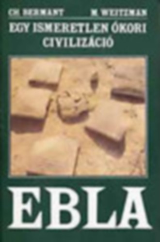 Ch.-Weitzman, M. Bermant - Egy ismeretlen �kori civiliz�ci�: Ebla