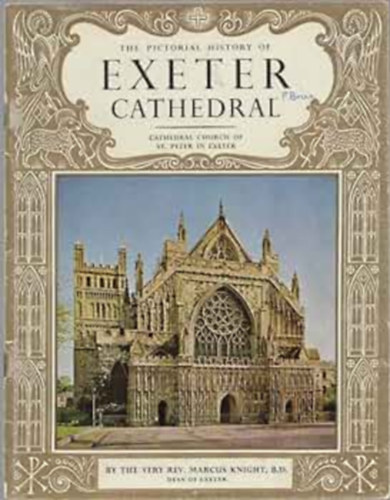 The Pictorial History of Exeter Cathedral- Cathedral Church of St. Peter in Exeter