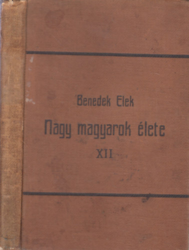 Benedek Elek - Nagy magyarok élete XII.
