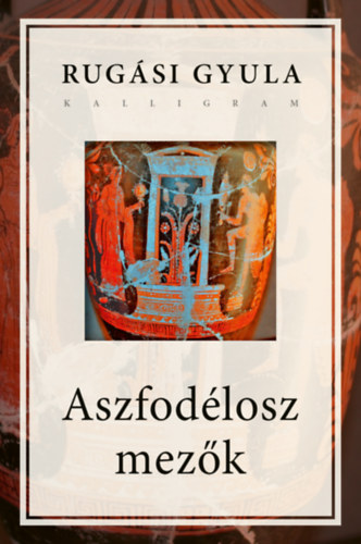 Rug�si Gyula - Aszfod�losz mez�k