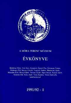 Trogmayer Ott�  (f�szerk.) - A M�ra Ferenc M�zeum �vk�nyve 1991/92-1