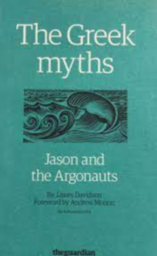 Andrew Motion James Davidson - The Greek Myths - Jason and the Argonauts