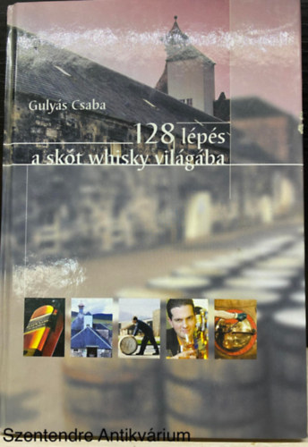 Guly�s Csaba - 128 l�p�s a sk�t whisky vil�g�ba (Saj�t k�ppel) (Whisky kronol�gia; A whiskyk h�zas�t�sa; A whiskyk k�stol�sa; A mal�tawhiskyk jellemz�se; Kokt�lok Scotch whiskyvel...)