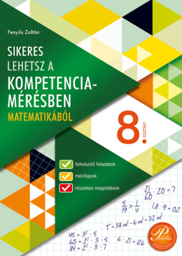 Feny�s Zolt�n - Sikeres lehetsz a kompetenciam�r�sben matematik�b�l 8. oszt�ly
