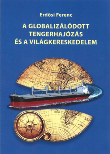 Erdsi Ferenc - A globalizldott tengerhajzs s a vilgkereskedelem