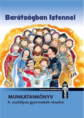 N. Sz�kely No�mi, Vizv�rdy Rita D�vidn� Bajor �gota - Bar�ts�gban Istennel - Munkatank�nyv 4. oszt�lyos gyermekek r�sz�re