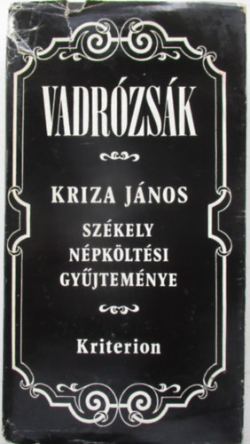Farag� J�zsef  Kriza J�nos (szerk.) - Vadr�zs�k - Kriza J�nos sz�kely n�pk�lt�si gy�jtem�nye Farag� J�zsef gondoz�s�ban