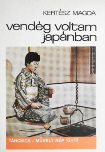 Kertész Magda - Vendég voltam Japánban Táncsics-művelt nép 12=13