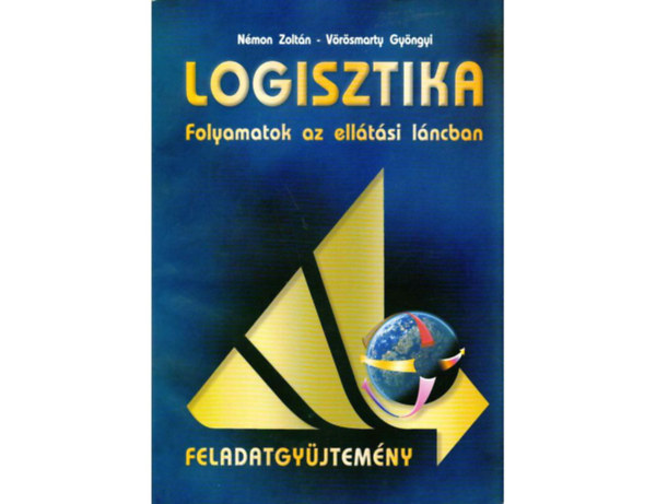 Sebestyn Lszl Nmon Zoltn-Vrsmaty Gyngyi - Logisztika - Folyamatok az elltsi lncban - Feladatgyjtemny