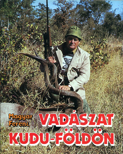 Magyar Ferenc - Vadszat Kudu-fldn