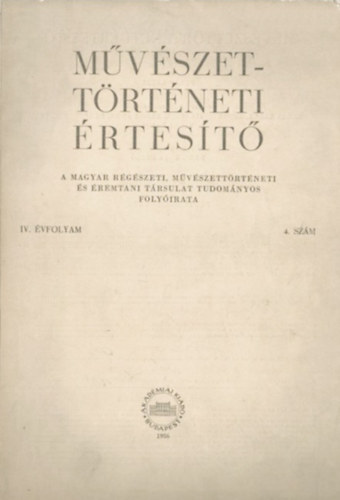 Fülep Lajos  (főszerk.) - Művészettörténeti értesítő - 1956. IV. évf. 4. szám