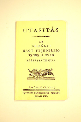 Utasits az Erdlyi Nagy Fejedelemsgbeli utak kszittetsre  Reprint kiads