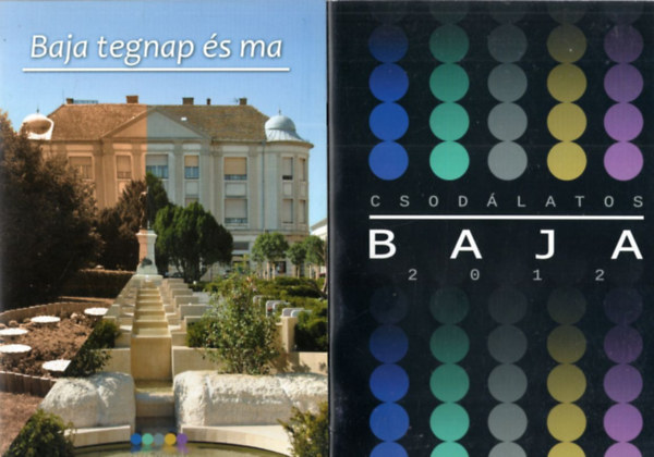 2 db helyt�rt�neti k�nyv - Baja : Csod�latos Baja 2012 + Baja tegnap �s ma