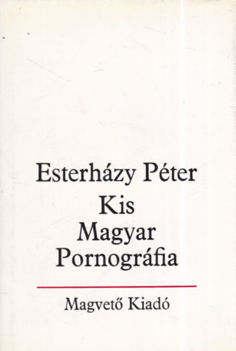 Eszterházy Péter - Kis Magyar Pornográfia - bevezetés a szépirodalomba (dedikált)