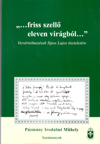 "...friss szellő eleven virágból..." - Versértelmezések Sipos Lajos tiszteletére