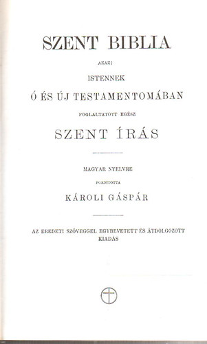 Károli Gáspár (ford.) - Szent Biblia azaz: Istennek ó és új testamentomában foglaltatott egész Szent Írás