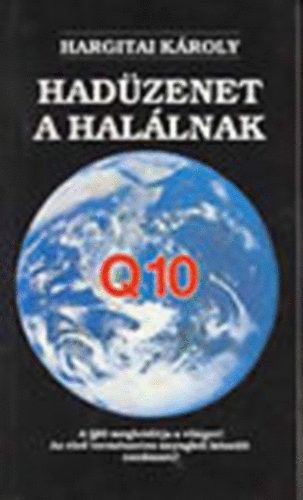 Hargitai Kroly - Hadzenet a hallnak A Q10 MEGHDTJA A VILGOT! AZ ELS TERMSZETES ANYAGBL KSZLT CSODASZER