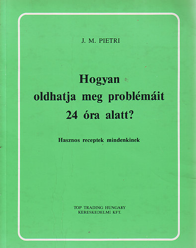 J.M. Pietri - Hogyan oldhatja meg probl�m�it 24 �ra alatt?