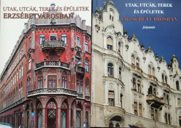 Bud�n� Juh�sz Katalin - Utak, utc�k, terek �s �p�letek Erzs�betv�rosban + Utak, utc�k, terek �s �p�letek Erzs�betv�rosban - Folytat�s (2 k�tet)