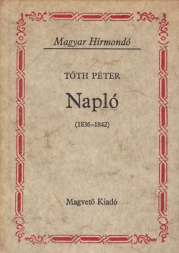 Tóth Péter - Napló (1836-1842) (Magyar Hírmondó)