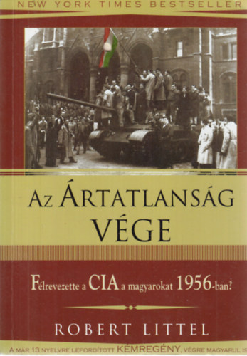 Robert Littel - Az �rtatlans�g v�ge  - F�lrevezette a CIA a magyarokat 1956-ban?
