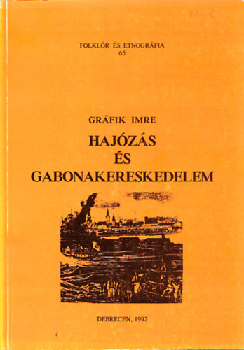 Grfik Imre - Hajzs s gabonakereskedelem (Folklr s etnogrfia 65)