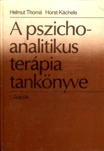 Helmut Thoma Horst Kchele - A pszichoanalitikus terpia tanknyve 1. Alapok