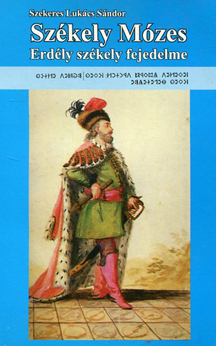 Szekeres Luk�cs S�ndor - Sz�kely M�zes, Erd�ly sz�kely fejedelme