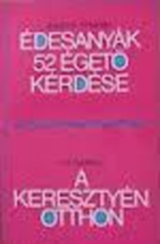 Lockerbie J./ Campbell R. K. - Édesanyák 52 égető kérdése/ A keresztyén otthon