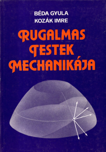 B�da Gyula-Koz�k Imre - Rugalmas testek mechanik�ja