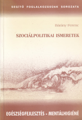 Bárány Ferenc - Szociálpolitikai ismeretek