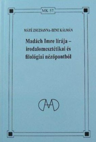 Bene K�lm�n M�t� Zsuzsanna - Mad�ch Imre l�r�ja - irodalomeszt�tikai �s filol�giai n�z�pontb�l