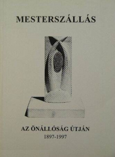 Gulys Katalin  (szerk.) Barna Gbor (Szerk.) - Mesterszlls az nllsg tjn 1897-1997